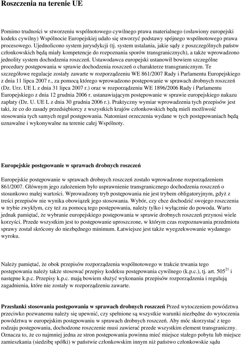system ustalania, jakie sądy z poszczególnych państw członkowskich będą miały kompetencje do rozpoznania sporów transgranicznych), a także wprowadzono jednolity system dochodzenia roszczeń.