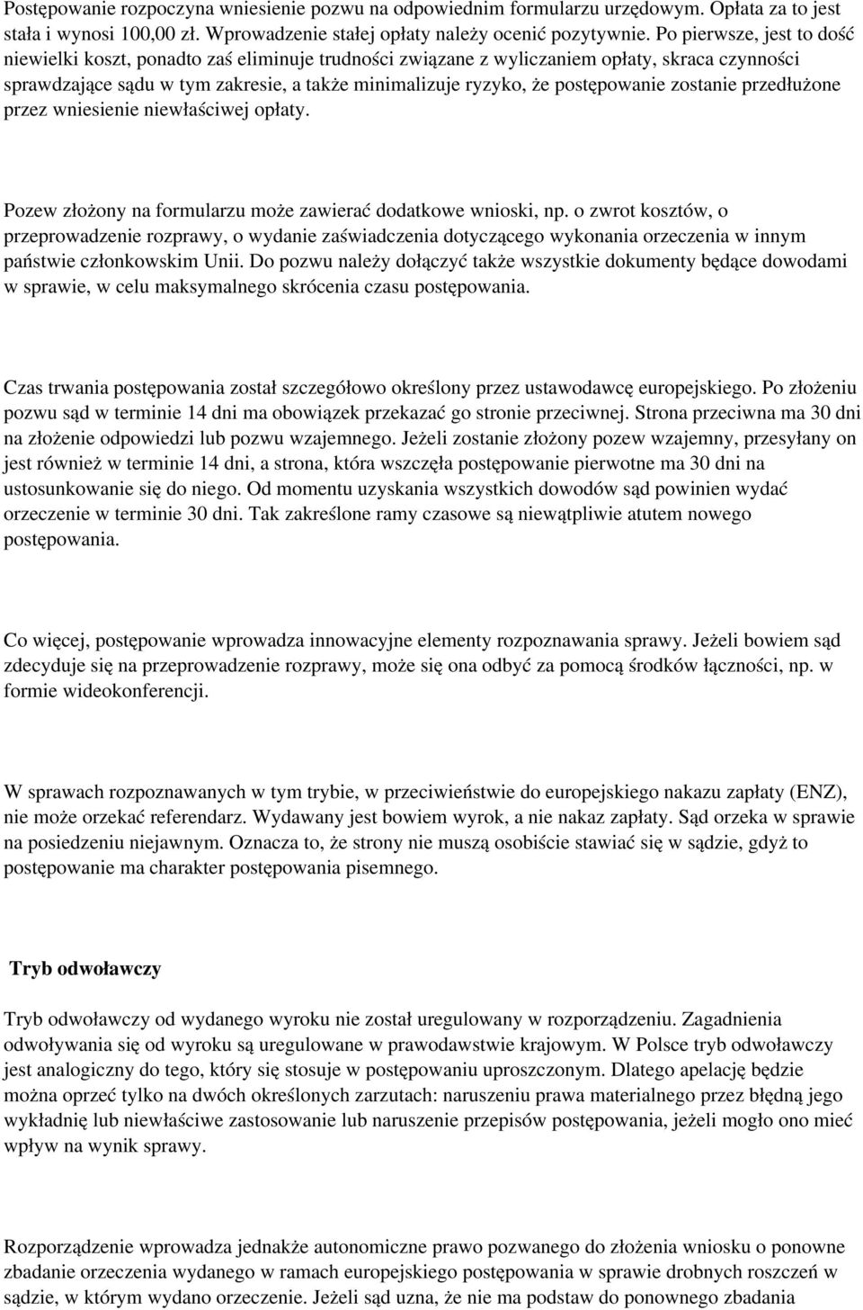 postępowanie zostanie przedłużone przez wniesienie niewłaściwej opłaty. Pozew złożony na formularzu może zawierać dodatkowe wnioski, np.