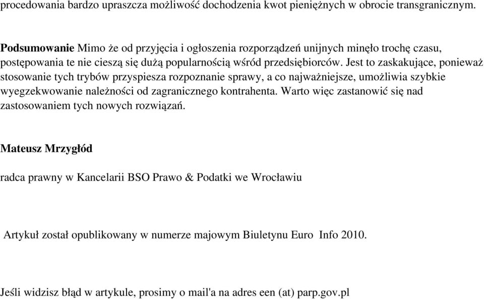 Jest to zaskakujące, ponieważ stosowanie tych trybów przyspiesza rozpoznanie sprawy, a co najważniejsze, umożliwia szybkie wyegzekwowanie należności od zagranicznego kontrahenta.