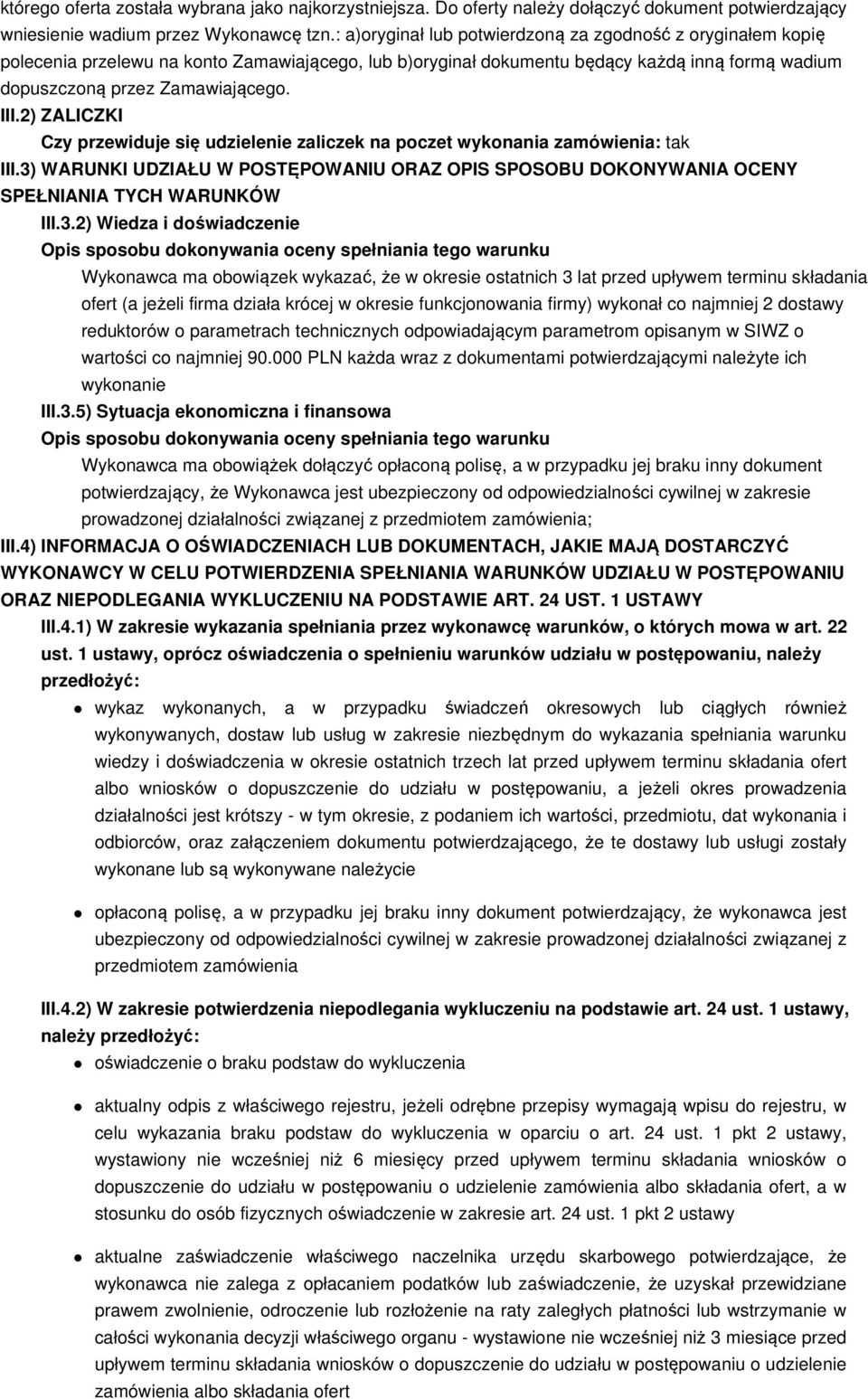 2) ZALICZKI Czy przewiduje się udzielenie zaliczek na poczet wykonania zamówienia: tak III.3)