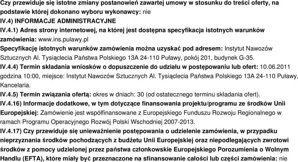 pl Specyfikację istotnych warunków zamówienia można uzyskać pod adresem: Instytut Nawozów Sztucznych Al. Tysiąclecia Państwa Polskiego 13A 24-