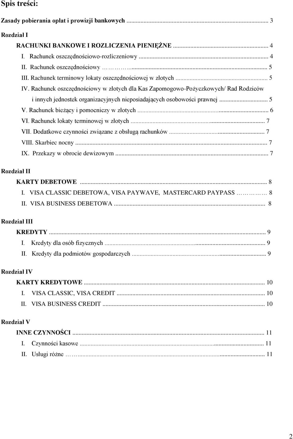 Rachunek oszczędnościowy w złotych dla Kas Zapomogowo-Pożyczkowych/ Rad Rodziców i innych jednostek organizacyjnych nieposiadających osobowości prawnej... 5 V. Rachunek bieżący i pomocniczy w złotych.
