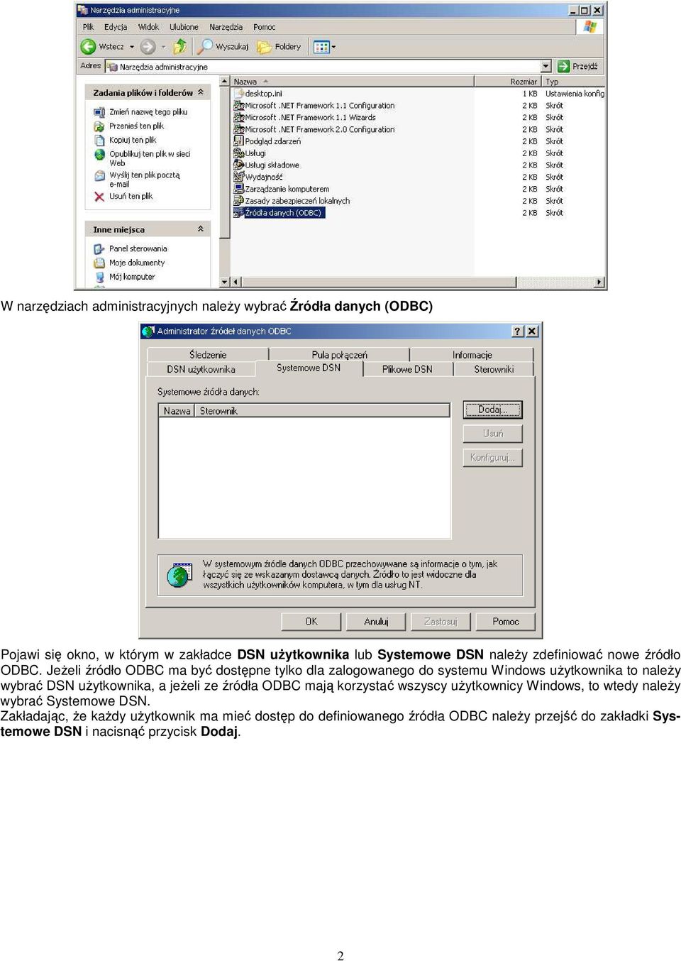 JeŜeli źródło ODBC ma być dostępne tylko dla zalogowanego do systemu Windows uŝytkownika to naleŝy wybrać DSN uŝytkownika, a jeŝeli ze