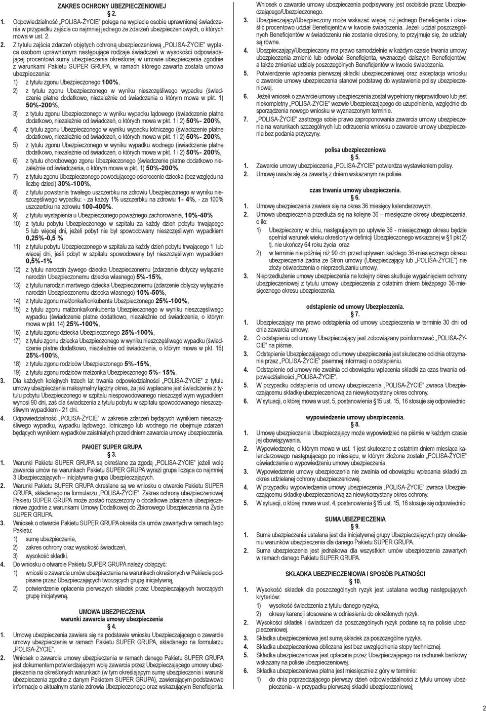 2. Z tytułu zajścia zdarzeń objętych ochroną ubezpieczeniową POLISA-ŻYCIE wypłaca osobom uprawnionym następujące rodzaje świadczeń w wysokości odpowiadającej procentowi sumy ubezpieczenia określonej