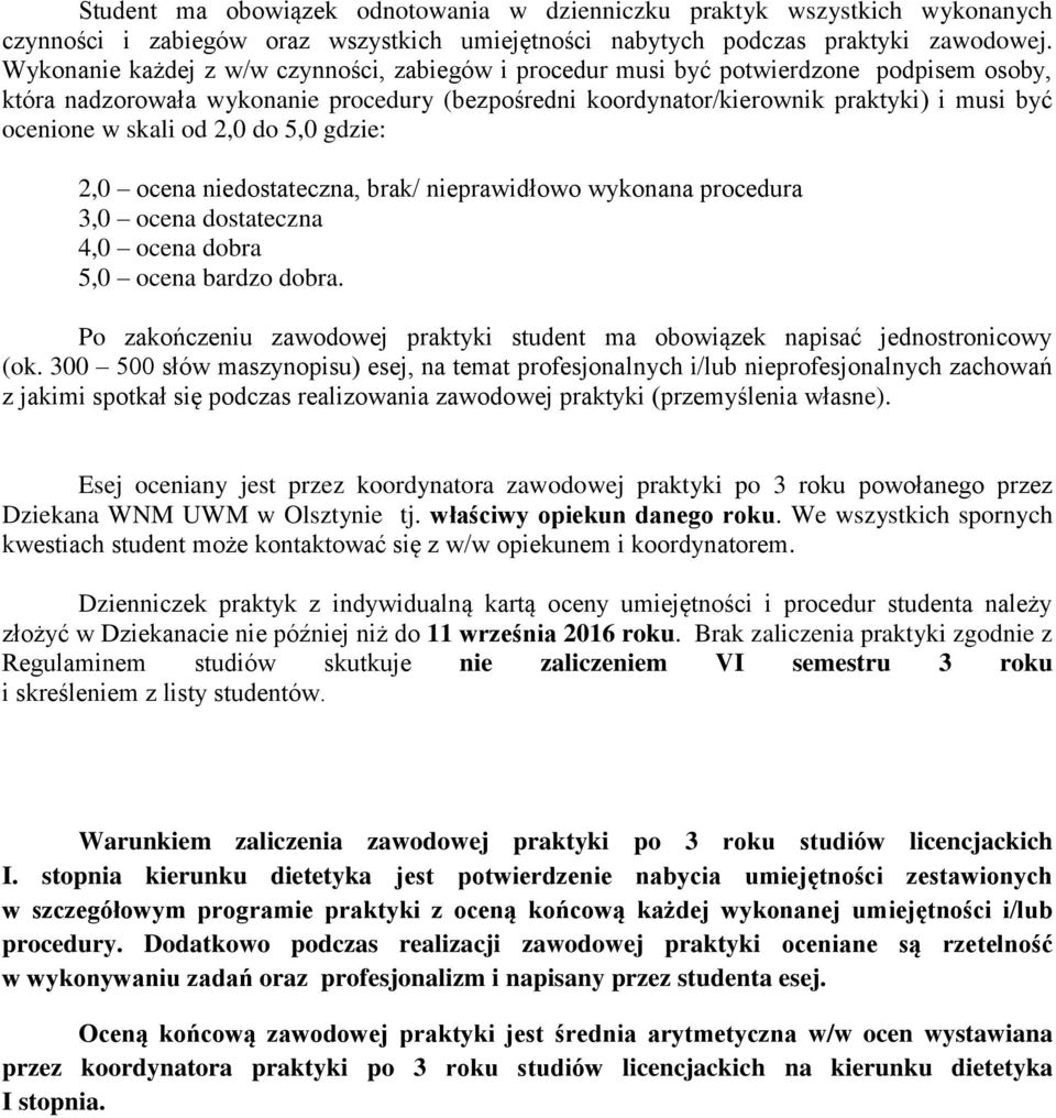 skali od 2,0 do 5,0 gdzie: 2,0 ocena niedostateczna, brak/ nieprawidłowo wykonana procedura 3,0 ocena dostateczna 4,0 ocena dobra 5,0 ocena bardzo dobra.