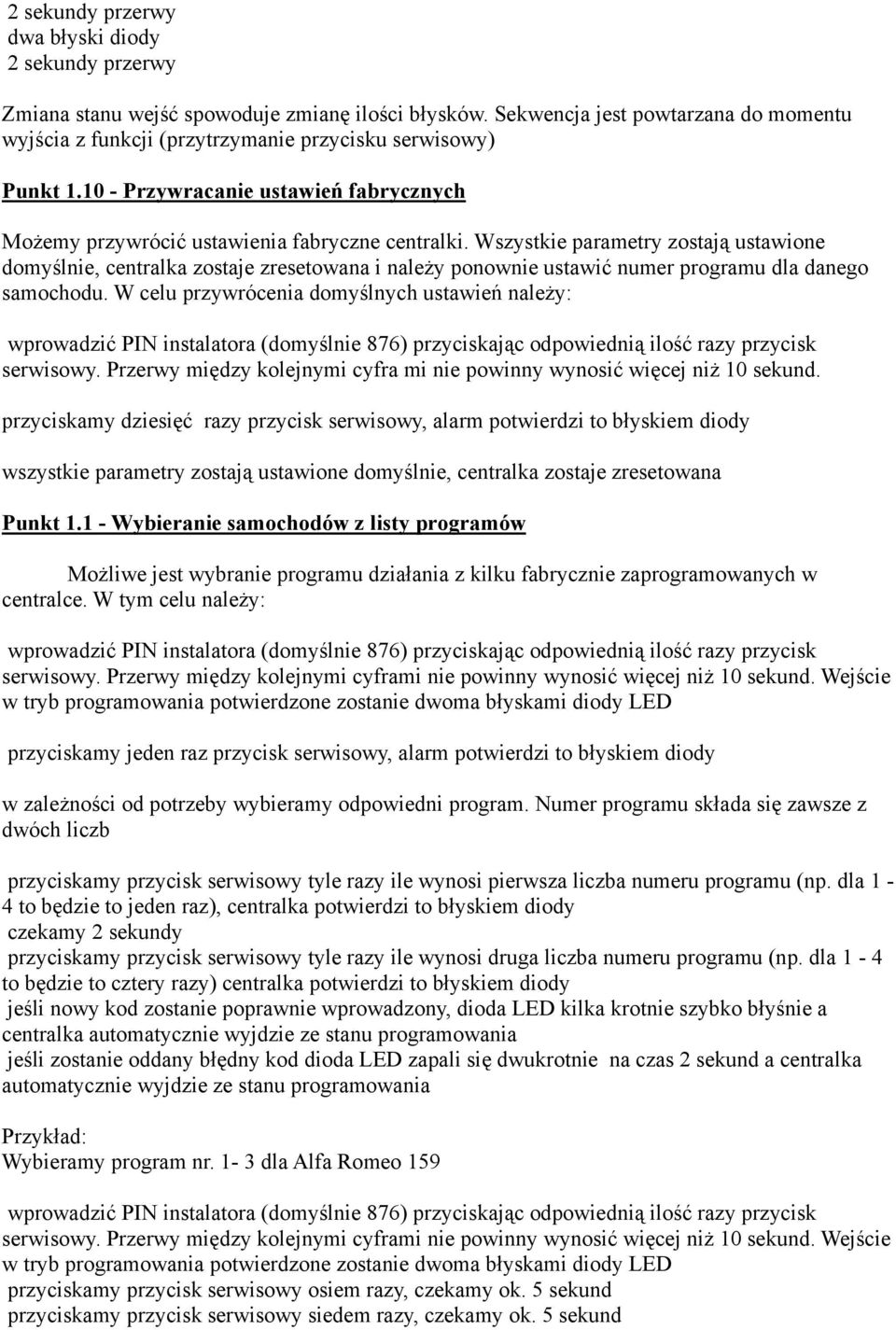 Wszystkie parametry zostają ustawione domyślnie, centralka zostaje zresetowana i należy ponownie ustawić numer programu dla danego samochodu.