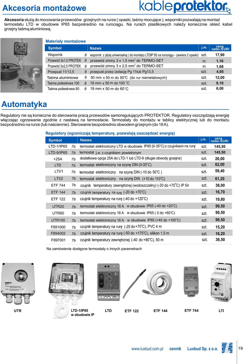 . cena nett /EUR/ Wsprnik Przewód x, PROTEK Przewód x, PROTEK Przepust /, Taœa aluiniwa Taœa pliestrwa 00 Taœa pliestrwa 0 wsprnik z p³yt¹ uniwersaln¹ ( d nta u LTDIP na rurci¹gu - zawiera paski)