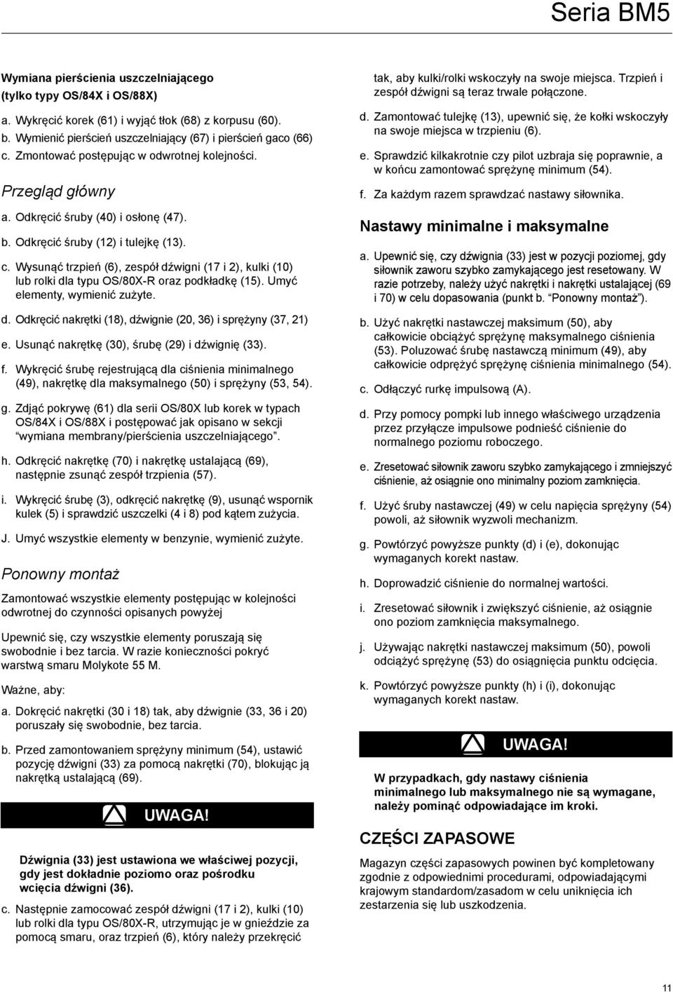 Wysunąć trzpień (6), zespół dźwigni (17 i 2), kulki (10) lub rolki dla typu OS/80X-R oraz podkładkę (15). Umyć elementy, wymienić zużyte. d. Odkręcić nakrętki (18), dźwignie (20, 36) i sprężyny (37, 21) e.
