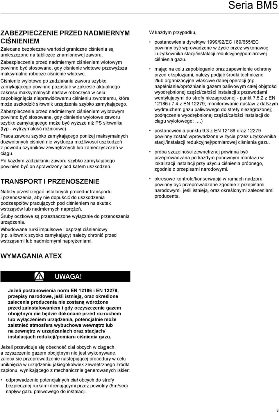Ciśnienie wylotowe po zadziałaniu zaworu szybko zamykającego powinno pozostać w zakresie aktualnego zakresu maksymalnych nastaw roboczych w celu zapobiegnięcia nieprawidłowemu ciśnieniu zwrotnemu,