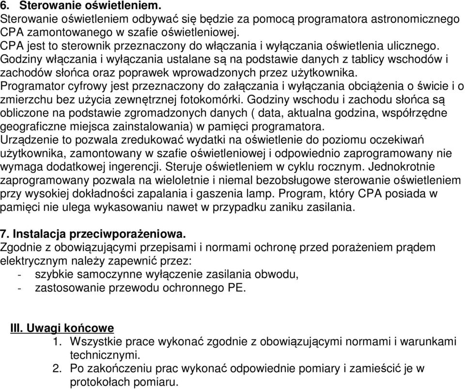 Godziny włączania i wyłączania ustalane są na podstawie danych z tablicy wschodów i zachodów słońca oraz poprawek wprowadzonych przez użytkownika.