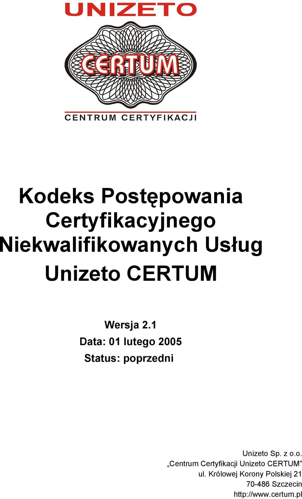 1 Data: 01 lutego 2005 Status: poprzedni Unizeto Sp. z o.o. Centrum Certyfikacji Unizeto CERTUM ul.