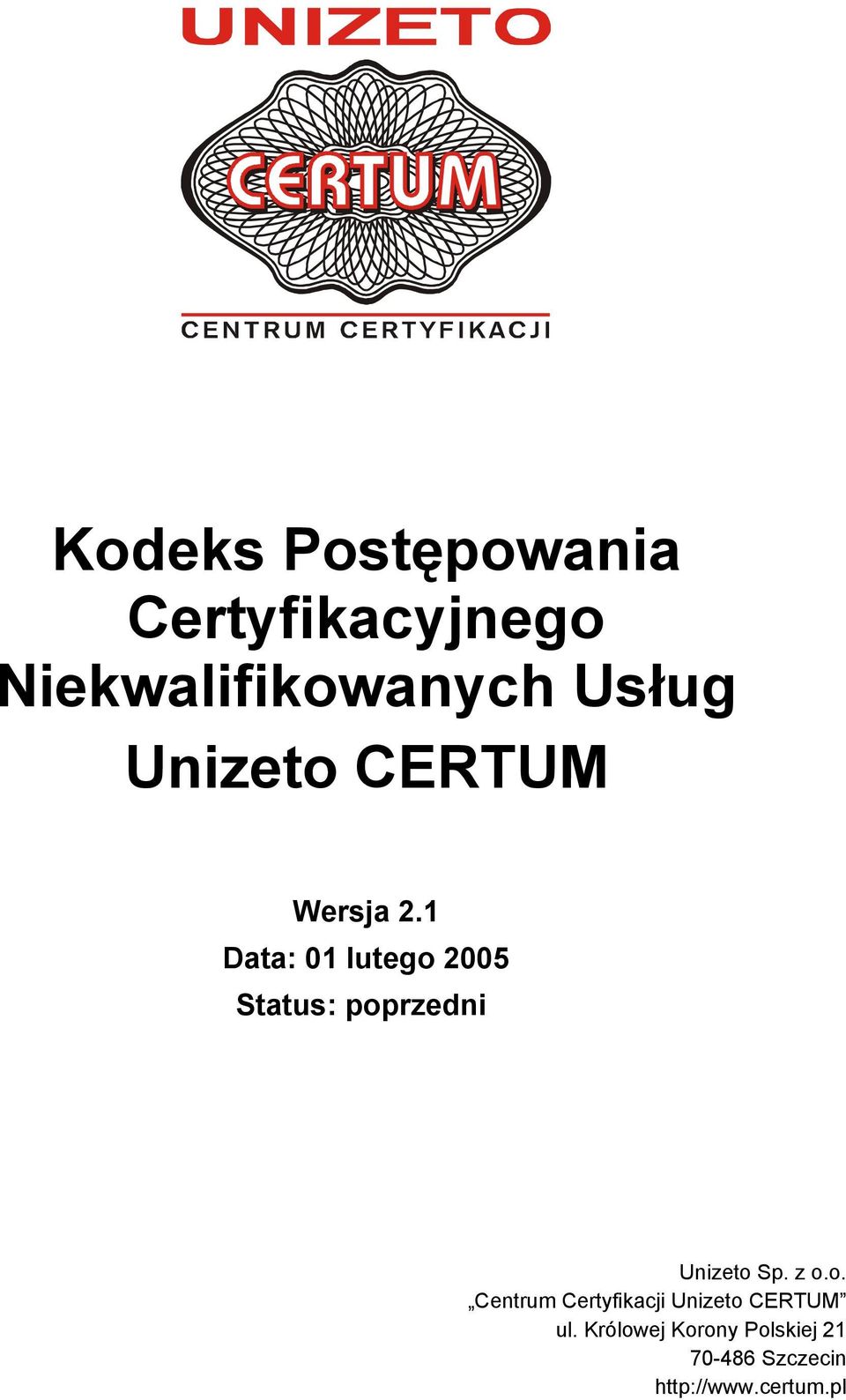 1 Data: 01 lutego 2005 Status: poprzedni Unizeto Sp. z o.o. Centrum Certyfikacji Unizeto CERTUM ul.