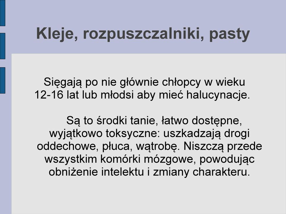 Są to środki tanie, łatwo dostępne, wyjątkowo toksyczne: uszkadzają drogi