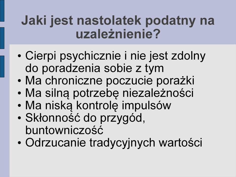 chroniczne poczucie porażki Ma silną potrzebę niezależności Ma