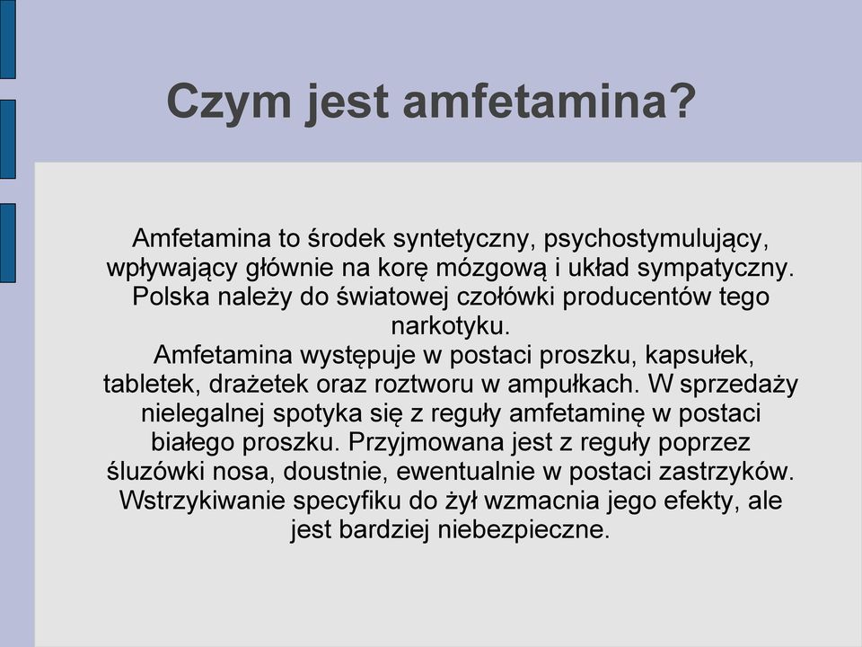 Amfetamina występuje w postaci proszku, kapsułek, tabletek, drażetek oraz roztworu w ampułkach.