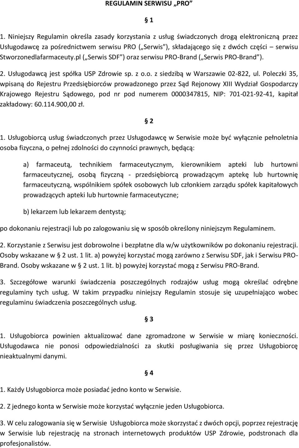 Stworzonedlafarmaceuty.pl ( Serwis SDF ) oraz serwisu PRO-Brand ( Serwis PRO-Brand ). 2. Usługodawcą jest spółka USP Zdrowie sp. z o.o. z siedzibą w Warszawie 02-822, ul.