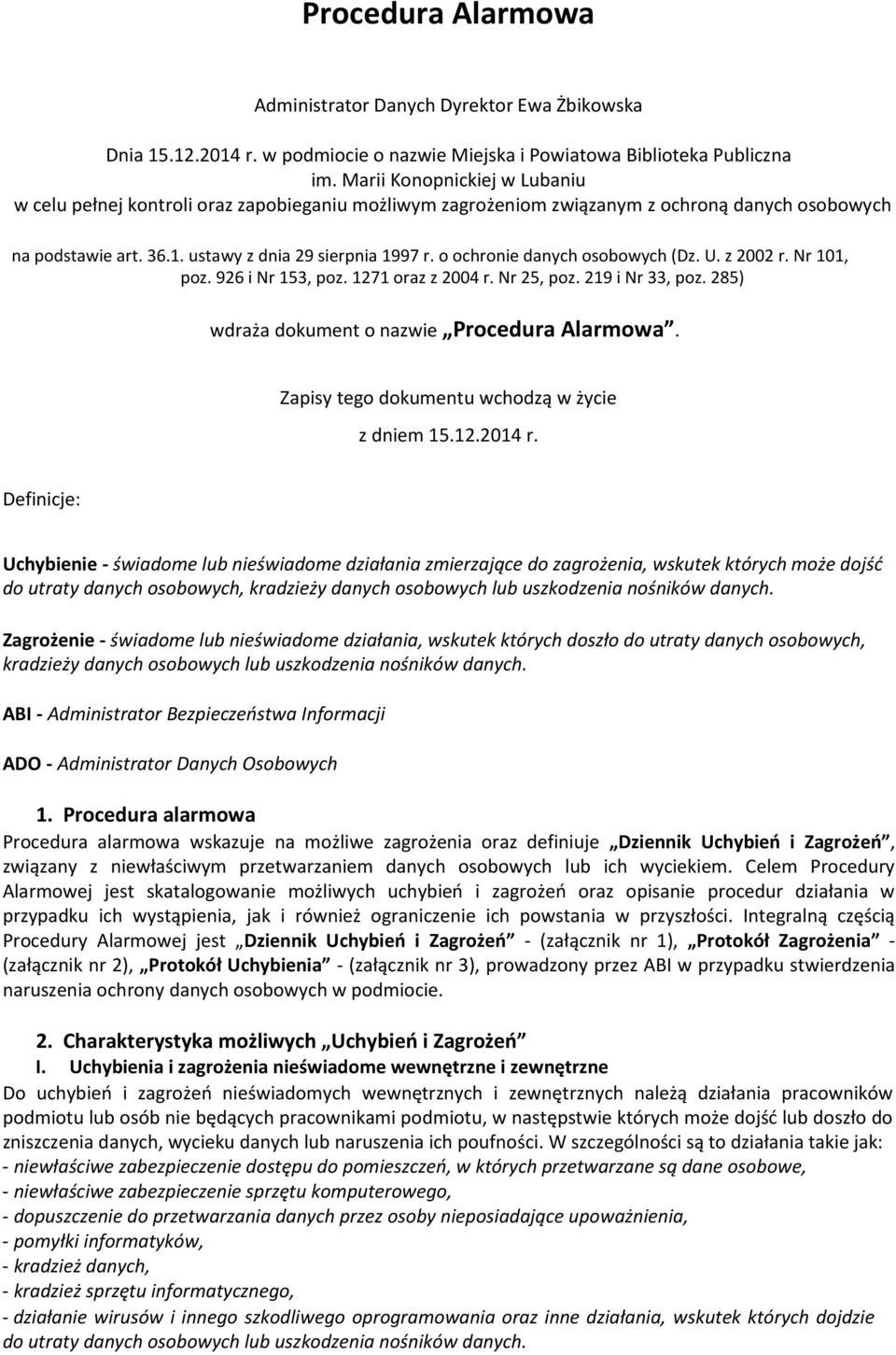 o ochronie danych osobowych (Dz. U. z 2002 r. Nr 101, poz. 926 i Nr 153, poz. 1271 oraz z 2004 r. Nr 25, poz. 219 i Nr 33, poz. 285) wdraża dokument o nazwie Procedura Alarmowa.