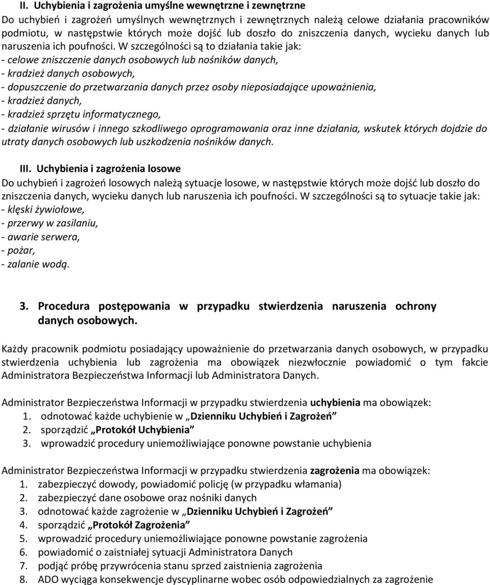 W szczególności są to działania takie jak: - celowe zniszczenie danych osobowych lub nośników danych, - kradzież danych osobowych, - dopuszczenie do przetwarzania danych przez osoby nieposiadające