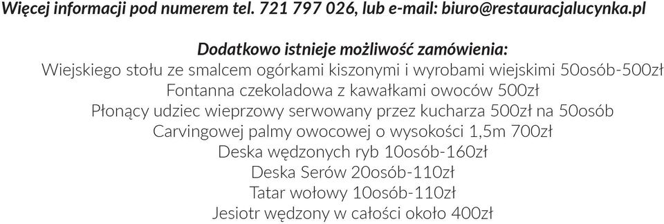 50osób-500zł Fontanna czekoladowa z kawałkami owoców 500zł Płonący udziec wieprzowy serwowany przez kucharza 500zł na