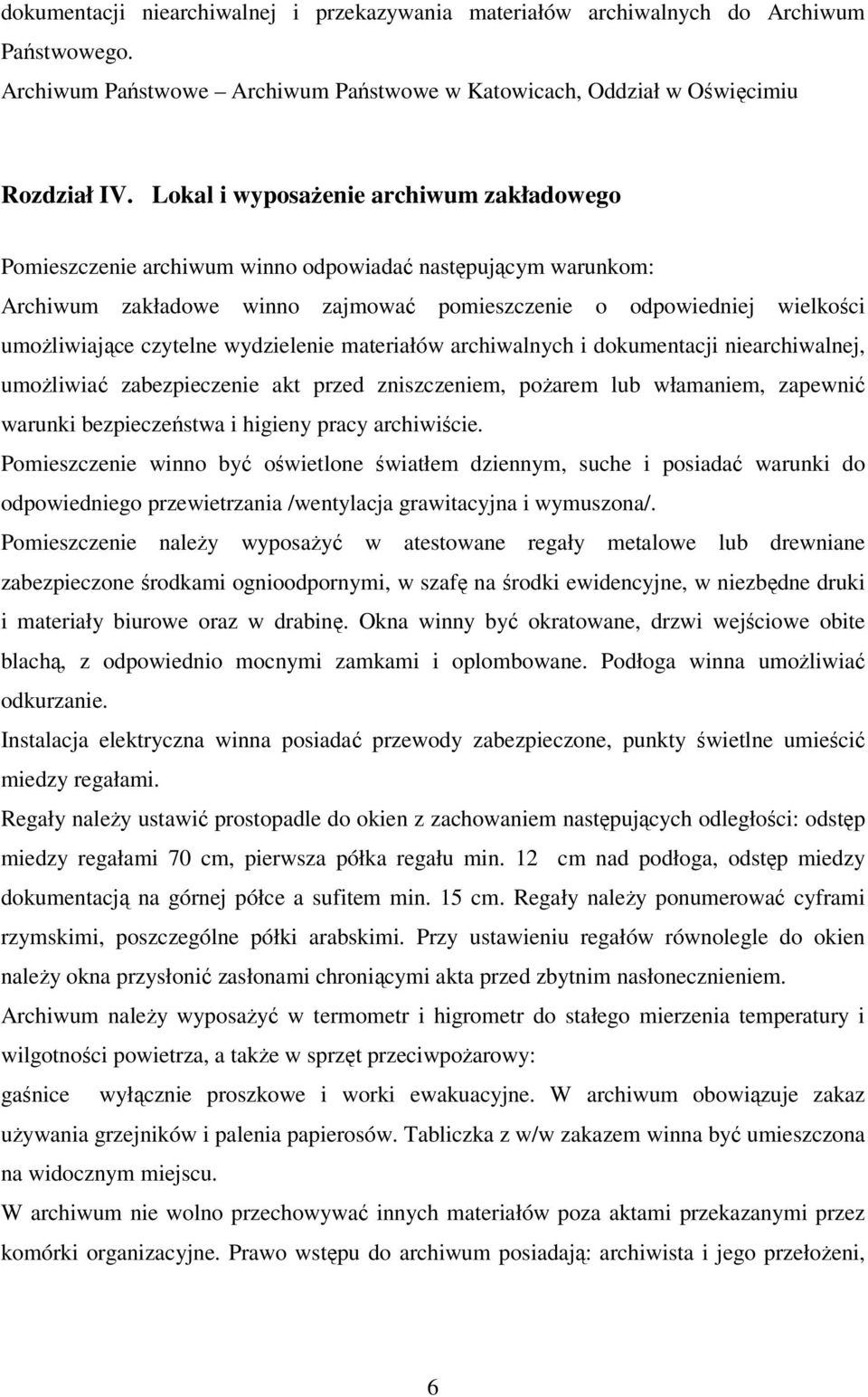 wydzielenie materiałów archiwalnych i dokumentacji niearchiwalnej, umożliwiać zabezpieczenie akt przed zniszczeniem, pożarem lub włamaniem, zapewnić warunki bezpieczeństwa i higieny pracy archiwiście.