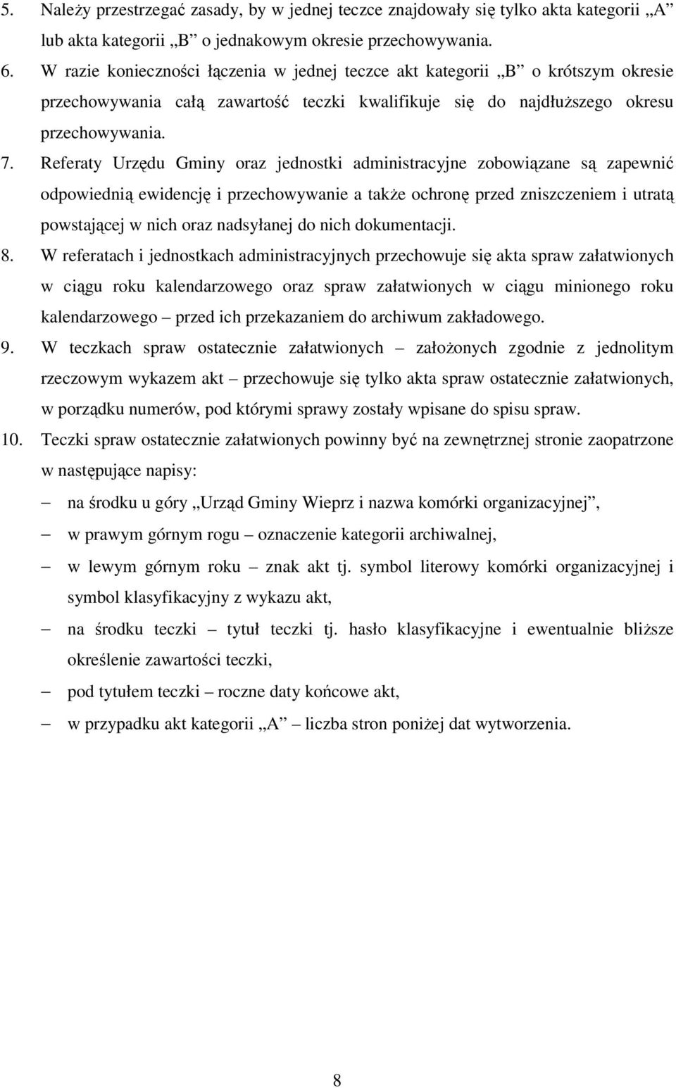 Referaty Urzędu Gminy oraz jednostki administracyjne zobowiązane są zapewnić odpowiednią ewidencję i przechowywanie a także ochronę przed zniszczeniem i utratą powstającej w nich oraz nadsyłanej do