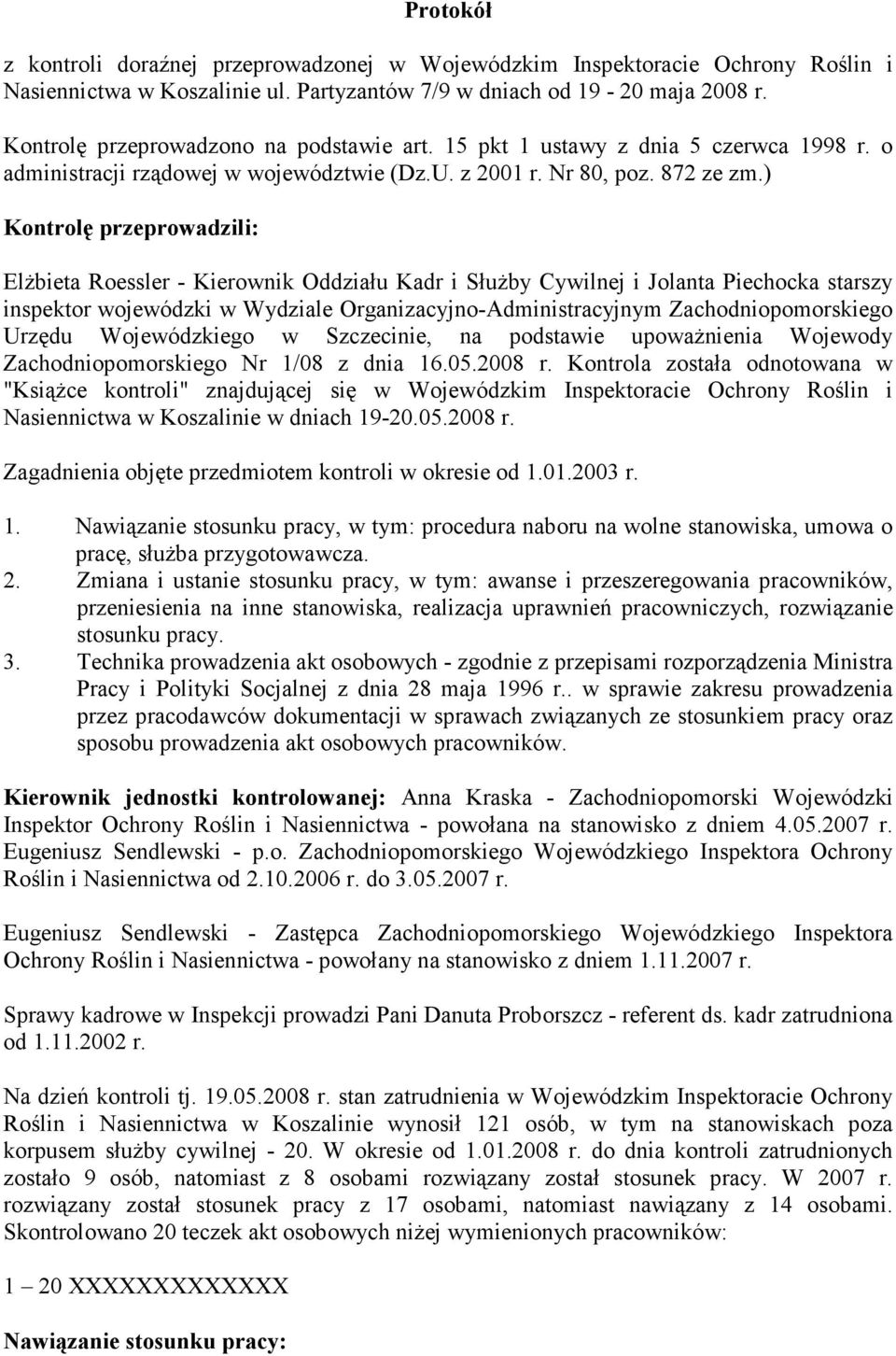 ) Kontrolę przeprowadzili: Elżbieta Roessler - Kierownik Oddziału Kadr i Służby Cywilnej i Jolanta Piechocka starszy inspektor wojewódzki w Wydziale Organizacyjno-Administracyjnym