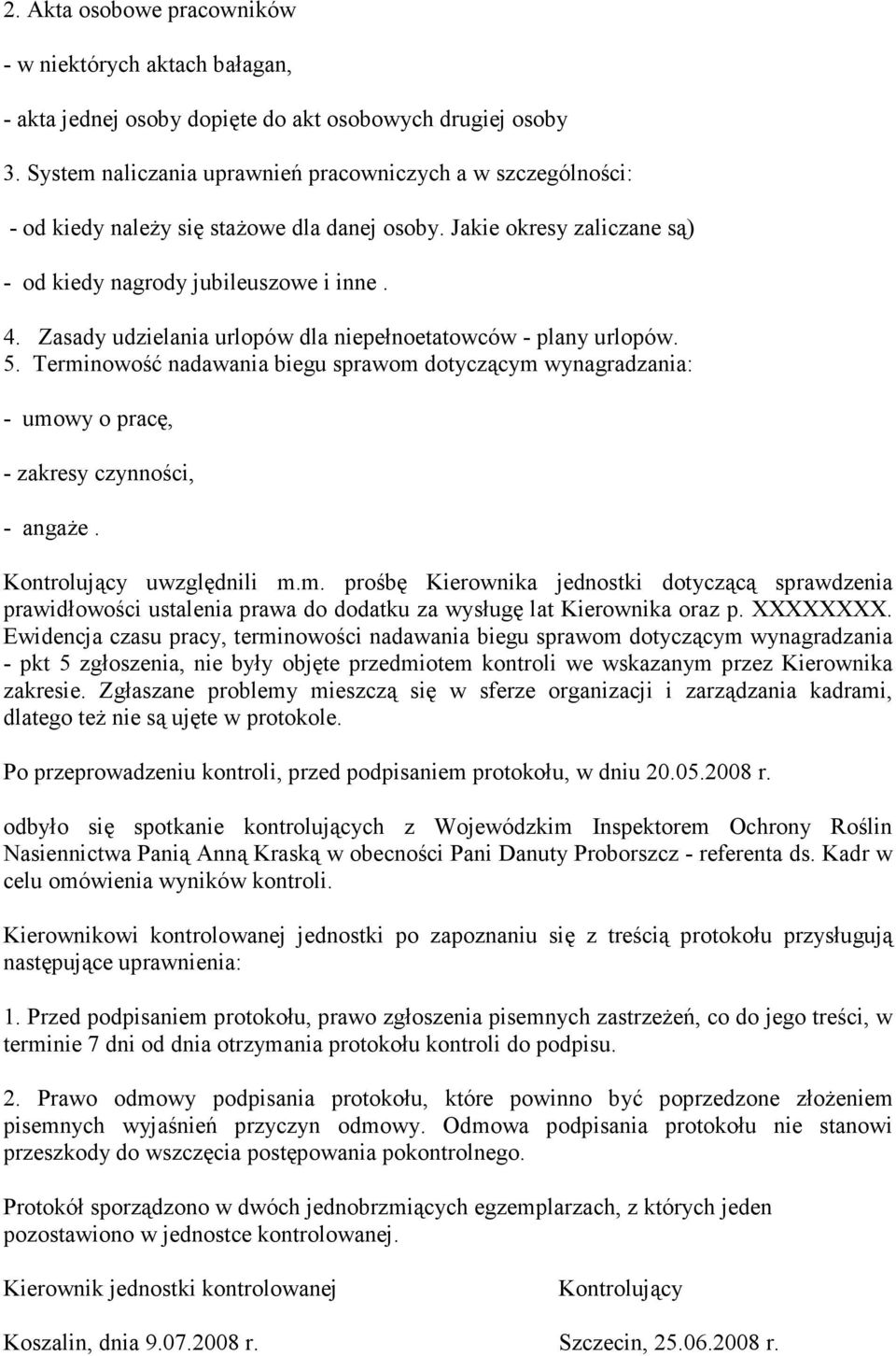 Zasady udzielania urlopów dla niepełnoetatowców - plany urlopów. 5. Terminowość nadawania biegu sprawom dotyczącym wynagradzania: - umowy o pracę, - zakresy czynności, - angaże.