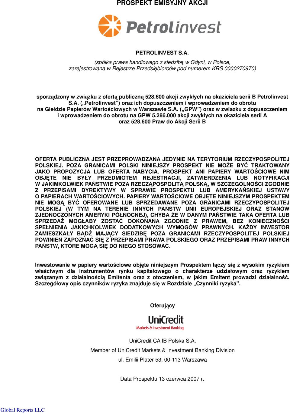 286.000 akcji zwykłych na okaziciela serii A oraz 528.600 Praw do Akcji Serii B OFERTA PUBLICZNA JEST PRZEPROWADZANA JEDYNIE NA TERYTORIUM RZECZYPOSPOLITEJ POLSKIEJ.