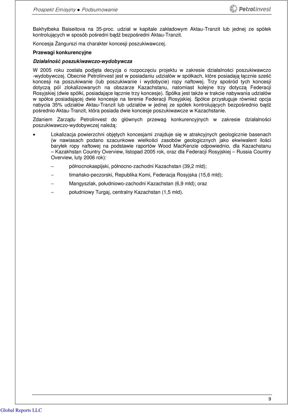Przewagi konkurencyjne Działalność poszukiwawczo-wydobywcza W 2005 roku została podjęta decyzja o rozpoczęciu projektu w zakresie działalności poszukiwawczo -wydobywczej.