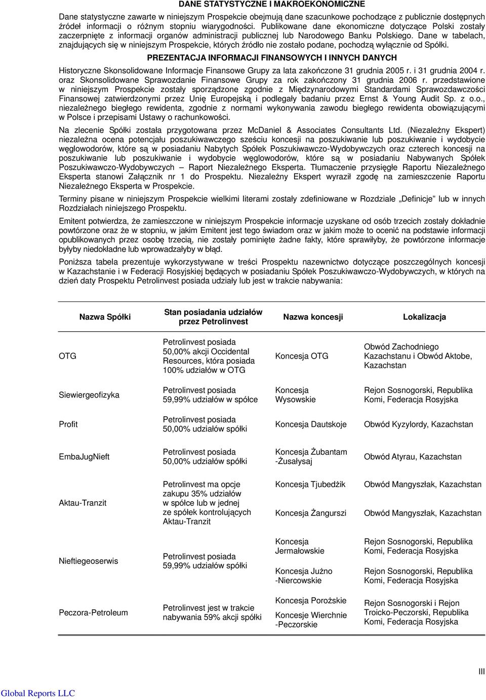 Dane w tabelach, znajdujących się w niniejszym Prospekcie, których źródło nie zostało podane, pochodzą wyłącznie od Spółki.