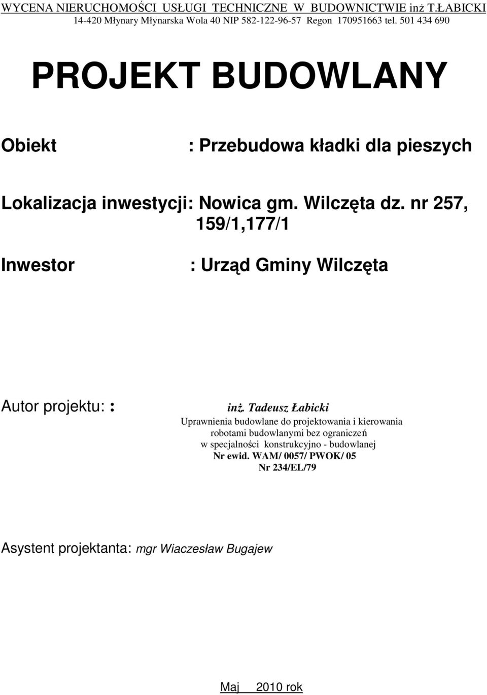 nr 257, 159/1,177/1 Inwestor : Urząd Gminy Wilczęta Autor projektu: : inŝ.