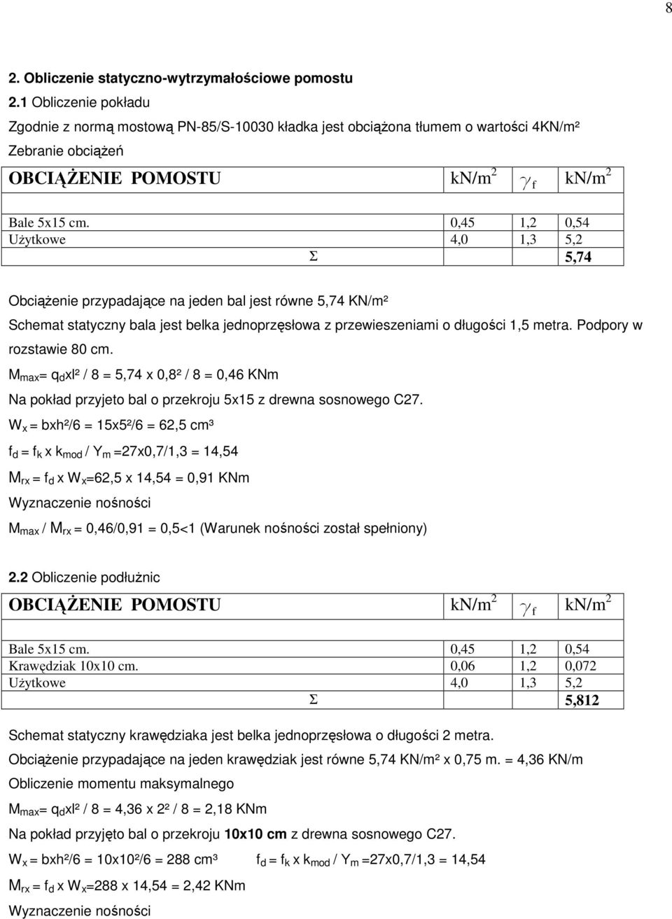 0,45 1,2 0,54 UŜytkowe 4,0 1,3 5,2 Σ 5,74 ObciąŜenie przypadające na jeden bal jest równe 5,74 KN/m² Schemat statyczny bala jest belka jednoprzęsłowa z przewieszeniami o długości 1,5 metra.