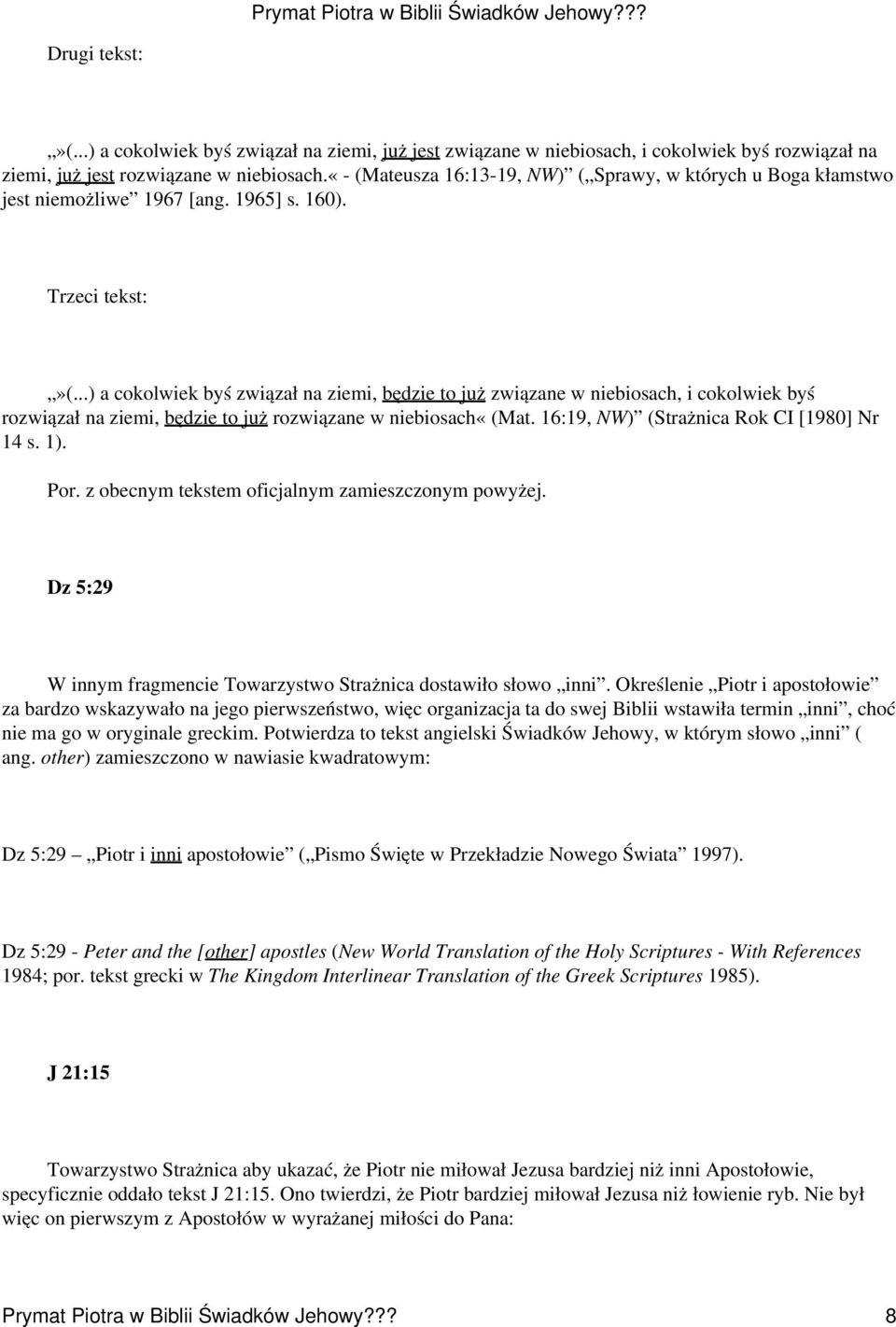 ..) a cokolwiek byś związał na ziemi, będzie to już związane w niebiosach, i cokolwiek byś rozwiązał na ziemi, będzie to już rozwiązane w niebiosach«(mat. 16:19, NW) (Strażnica Rok CI [1980] Nr 14 s.