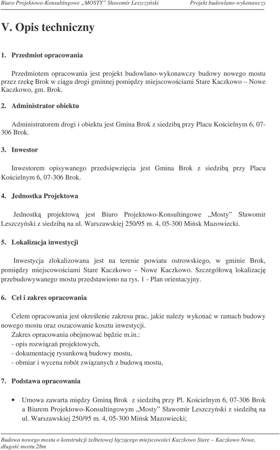Administrator obiektu Administratorem drogi i obiektu jest Gmina Brok z siedzib przy Placu Kocielnym 6, 07-306 Brok. 3.