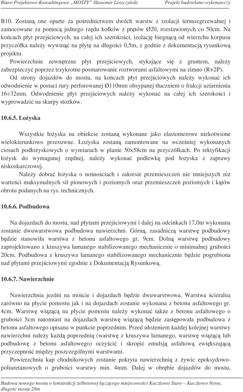 Powierzchnie zewntrzne płyt przejciowych, stykajce si z gruntem, naley zabezpieczy poprzez trzykrotne posmarowanie roztworami asfaltowymi na zimno (R+2P).