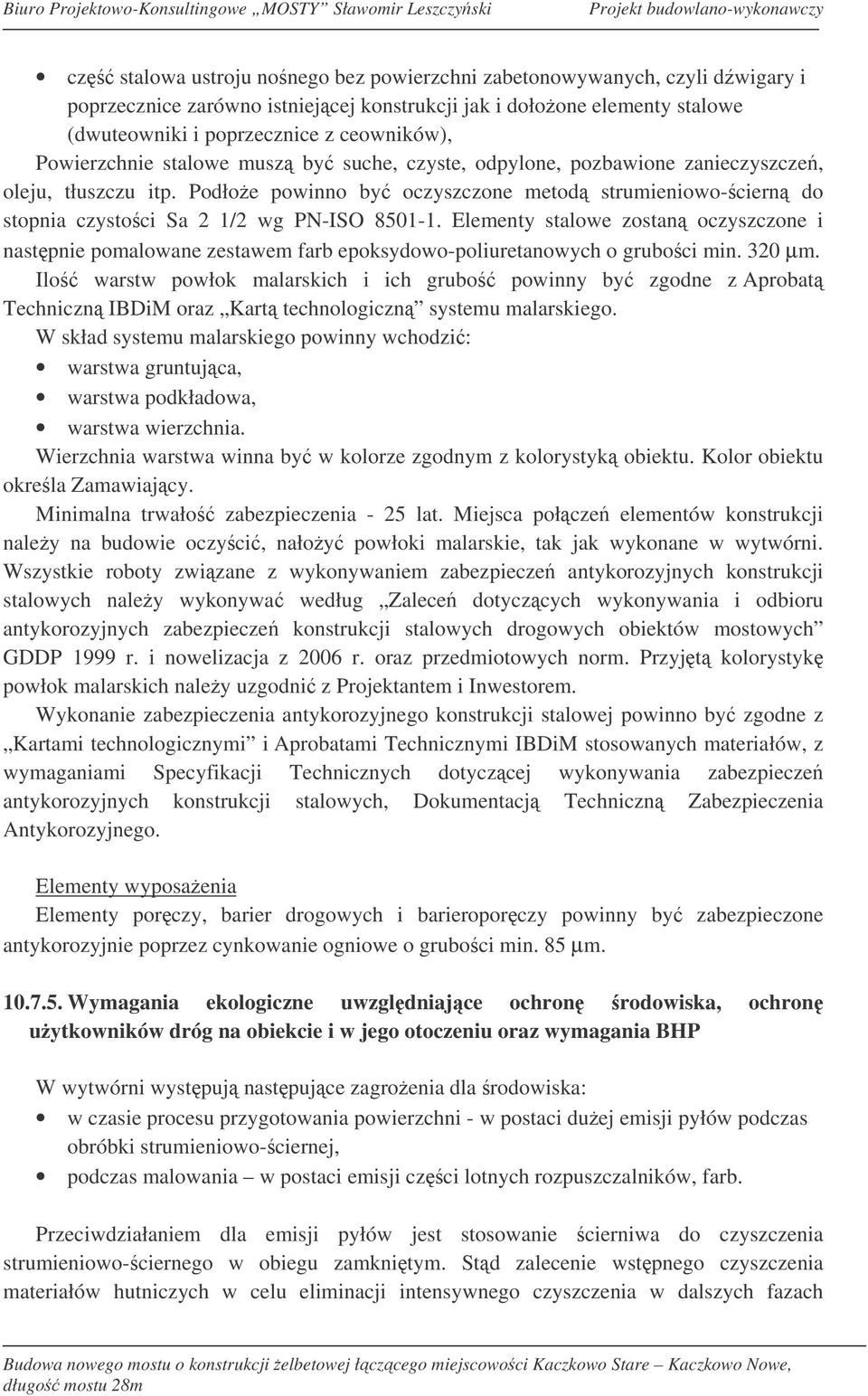 Podłoe powinno by oczyszczone metod strumieniowo-ciern do stopnia czystoci Sa 2 1/2 wg PN-ISO 8501-1.