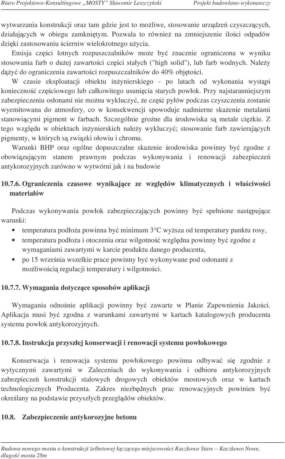 Emisja czci lotnych rozpuszczalników moe by znacznie ograniczona w wyniku stosowania farb o duej zawartoci czci stałych ("high solid"), lub farb wodnych.