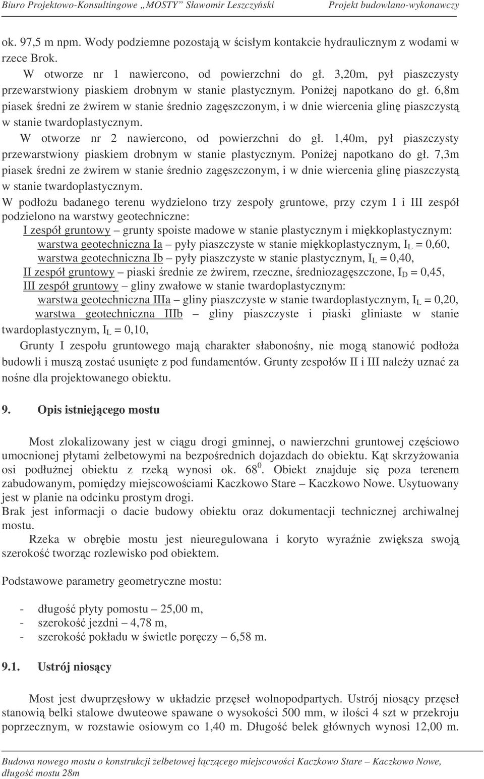 6,8m piasek redni ze wirem w stanie rednio zagszczonym, i w dnie wiercenia glin piaszczyst w stanie twardoplastycznym. W otworze nr 2 nawiercono, od powierzchni do gł.