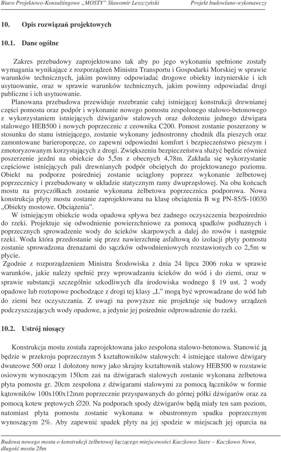 Planowana przebudowa przewiduje rozebranie całej istniejcej konstrukcji drewnianej czci pomostu oraz podpór i wykonanie nowego pomostu zespolonego stalowo-betonowego z wykorzystaniem istniejcych