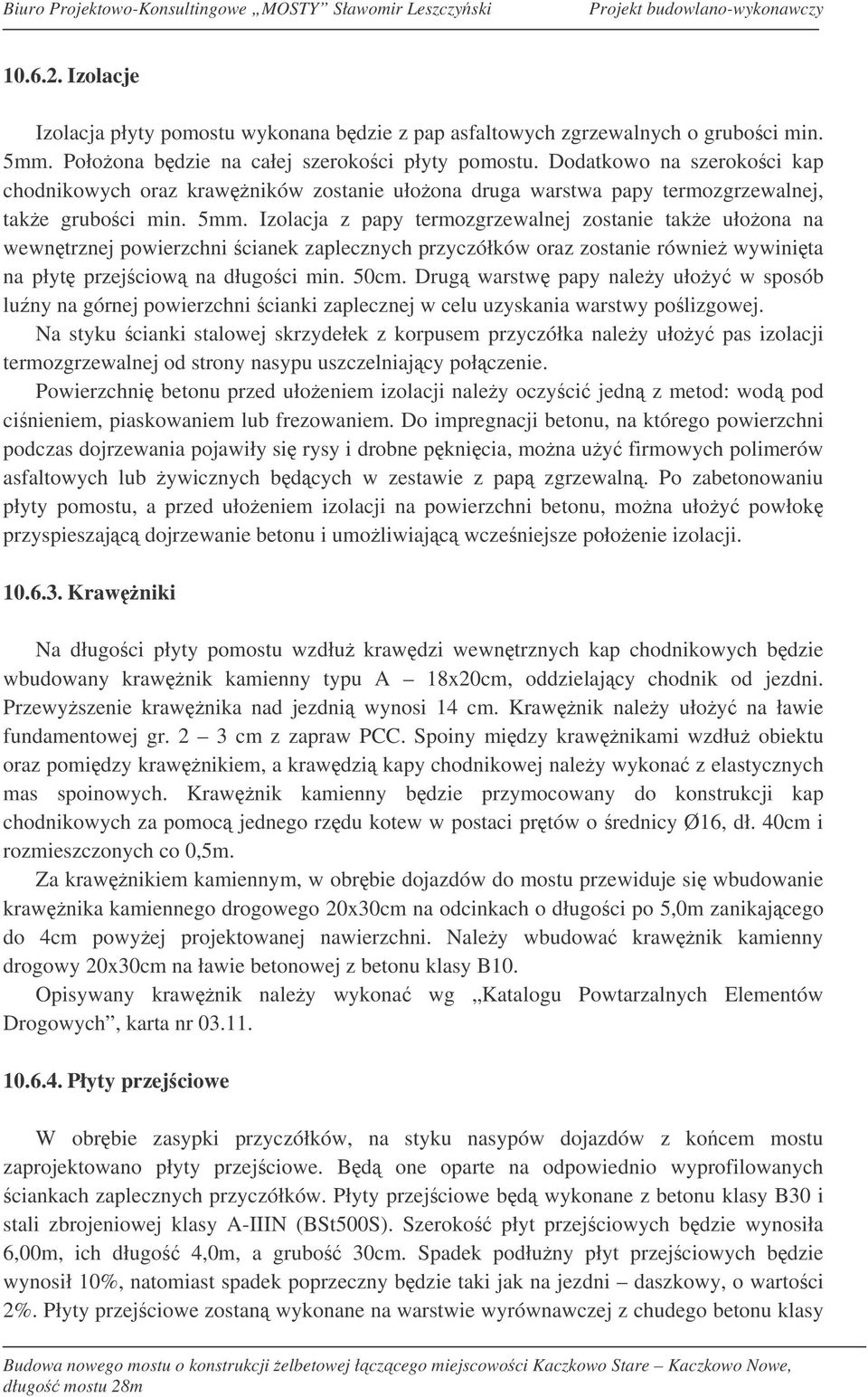 Izolacja z papy termozgrzewalnej zostanie take ułoona na wewntrznej powierzchni cianek zaplecznych przyczółków oraz zostanie równie wywinita na płyt przejciow na długoci min. 50cm.