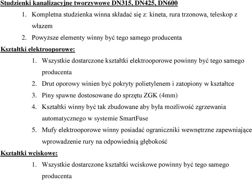 Drut oporowy winien być pokryty polietylenem i zatopiony w kałtce 3. Piny spawne dostosowane do sprzętu ZGK (4mm) 4.