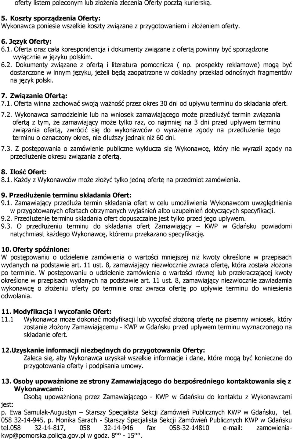 prospekty reklamowe) mogą być dostarczone w innym języku, jeżeli będą zaopatrzone w dokładny przekład odnośnych fragmentów na język polski. 7. Związanie Ofertą: 7.1.