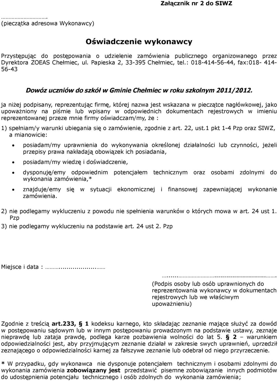 ja niżej podpisany, reprezentując firmę, której nazwa jest wskazana w pieczątce nagłówkowej, jako upoważniony na piśmie lub wpisany w odpowiednich dokumentach rejestrowych w imieniu reprezentowanej