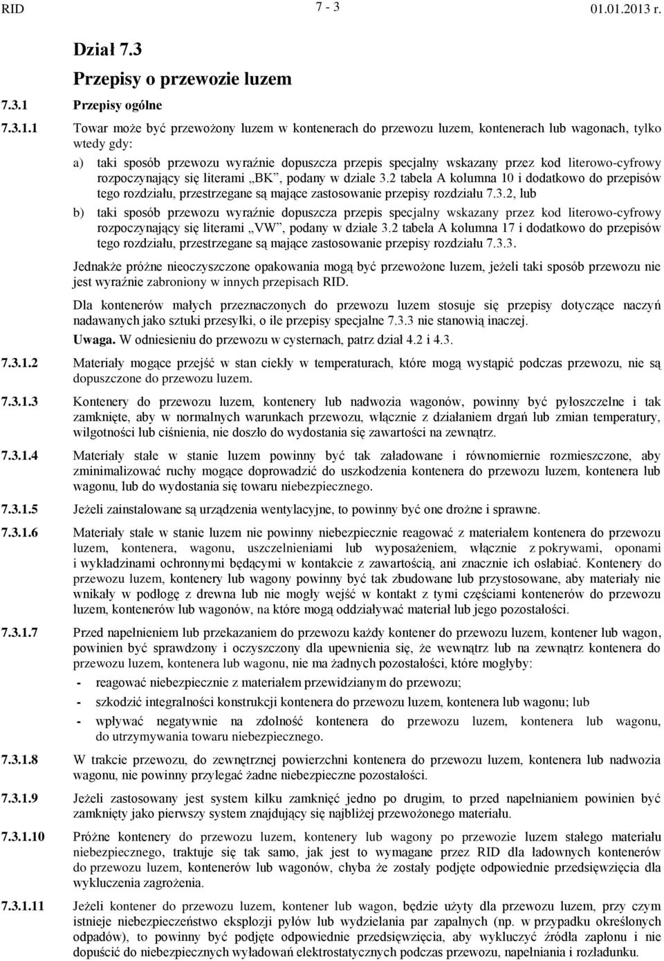 literowo-cyfrowy rozpoczynający się literami BK, podany w dziale.2 tabela A kolumna 0 i dodatkowo do przepisów tego rozdziału, przestrzegane są mające zastosowanie przepisy rozdziału 7.
