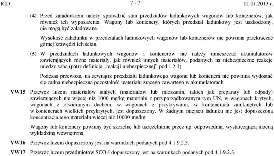 Wysokość załadunku w przedziałach ładunkowych wagonów lub kontenerów nie powinna przekraczać górnej krawędzi ich ścian.