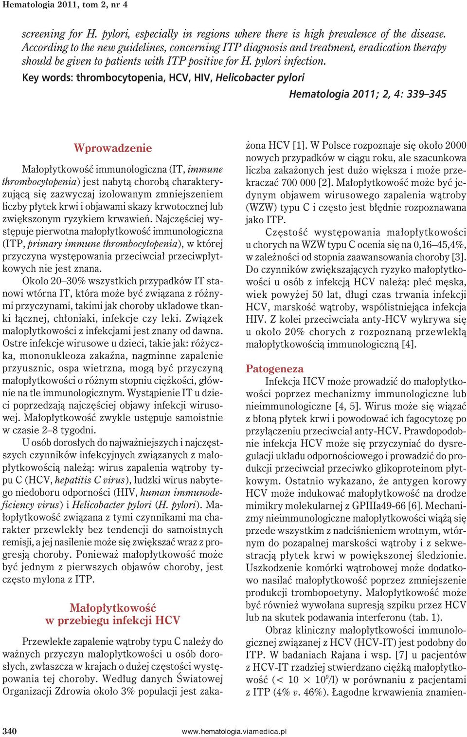 Key words: thrombocytopenia, HCV, HIV, Helicobacter pylori Hematologia 2011; 2, 4: 339 345 Wprowadzenie Małopłytkowość immunologiczna (IT, immune thrombocytopenia) jest nabytą chorobą