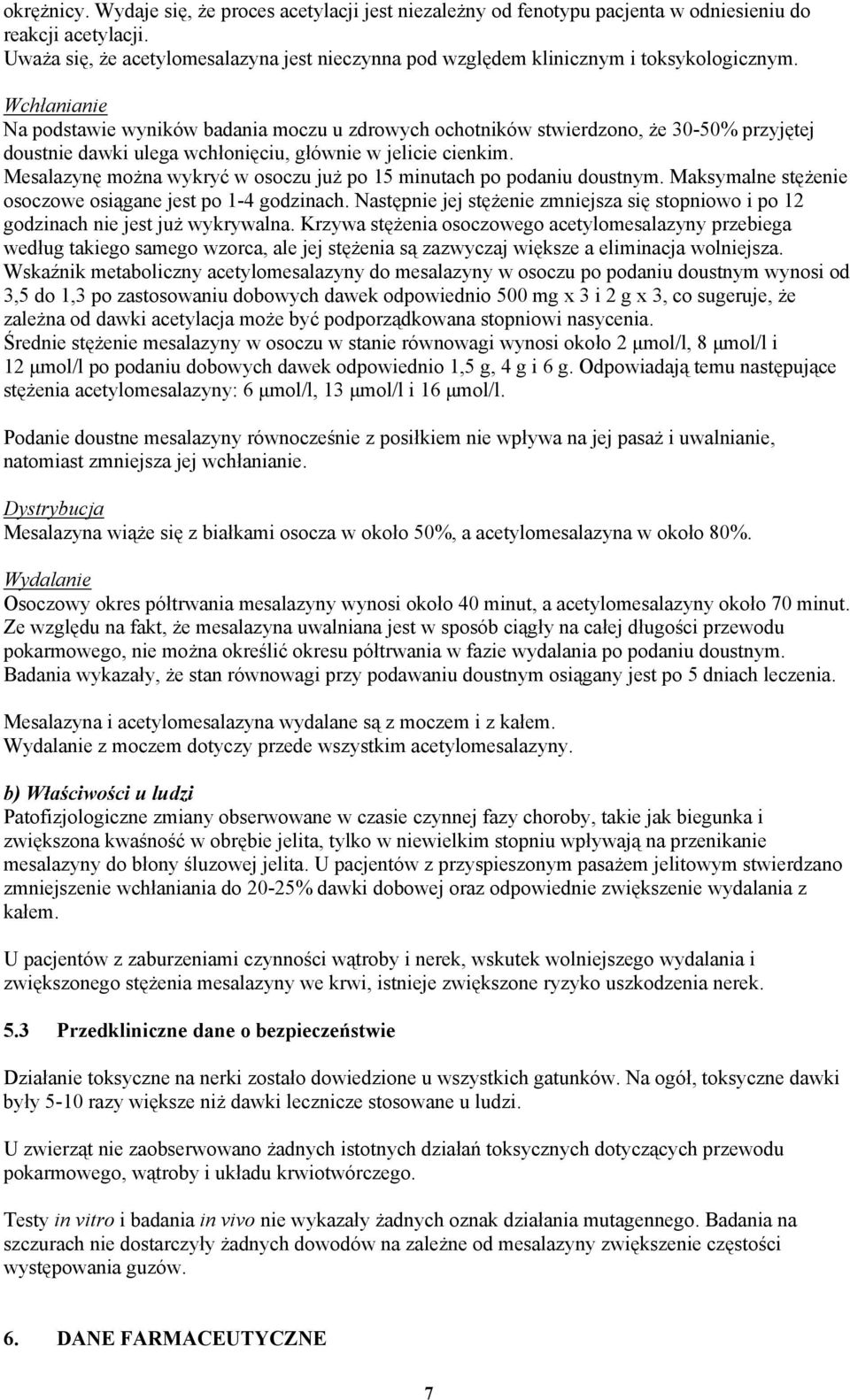 Wchłanianie Na podstawie wyników badania moczu u zdrowych ochotników stwierdzono, że 30-50% przyjętej doustnie dawki ulega wchłonięciu, głównie w jelicie cienkim.