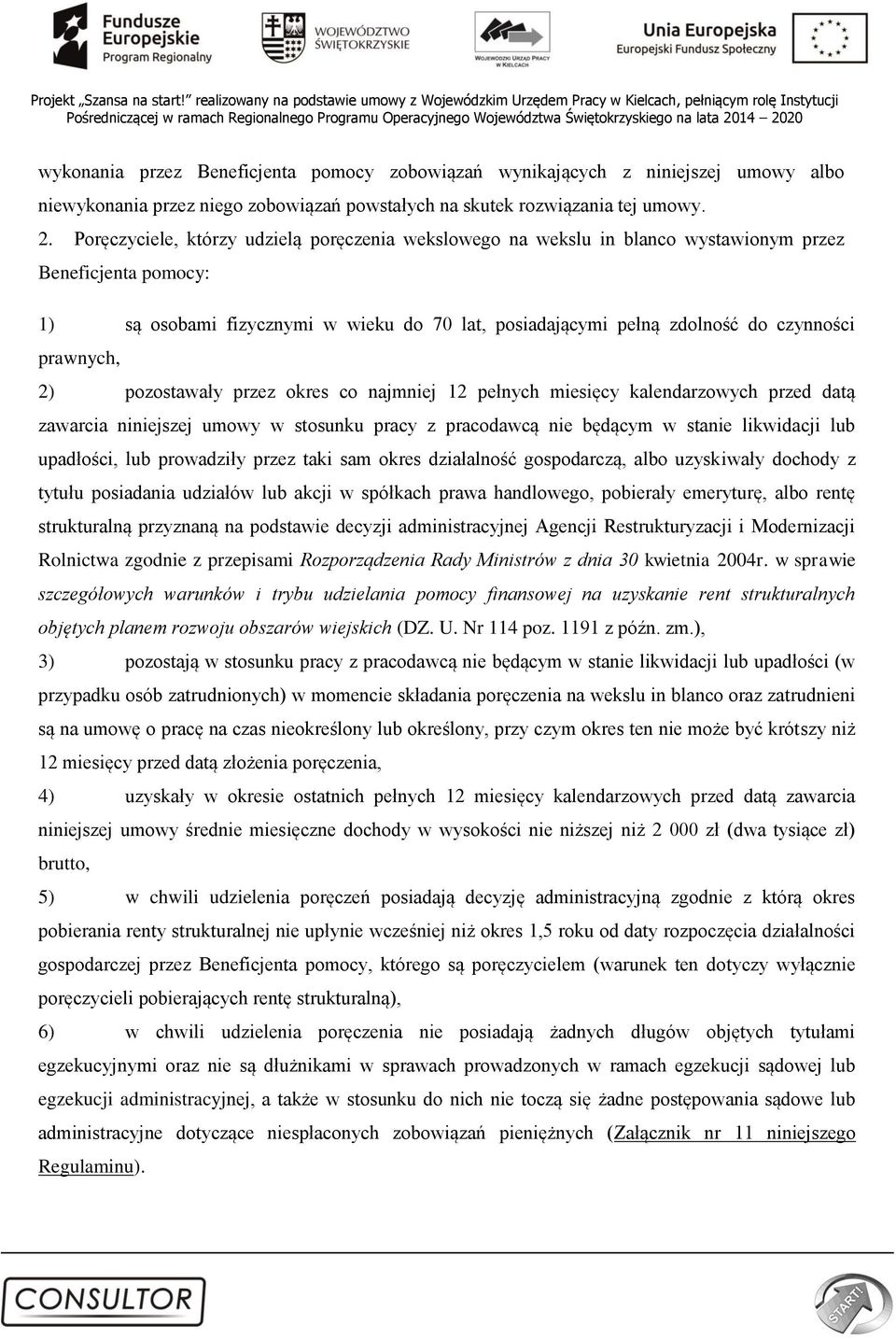 prawnych, 2) pozostawały przez okres co najmniej 12 pełnych miesięcy kalendarzowych przed datą zawarcia niniejszej umowy w stosunku pracy z pracodawcą nie będącym w stanie likwidacji lub upadłości,
