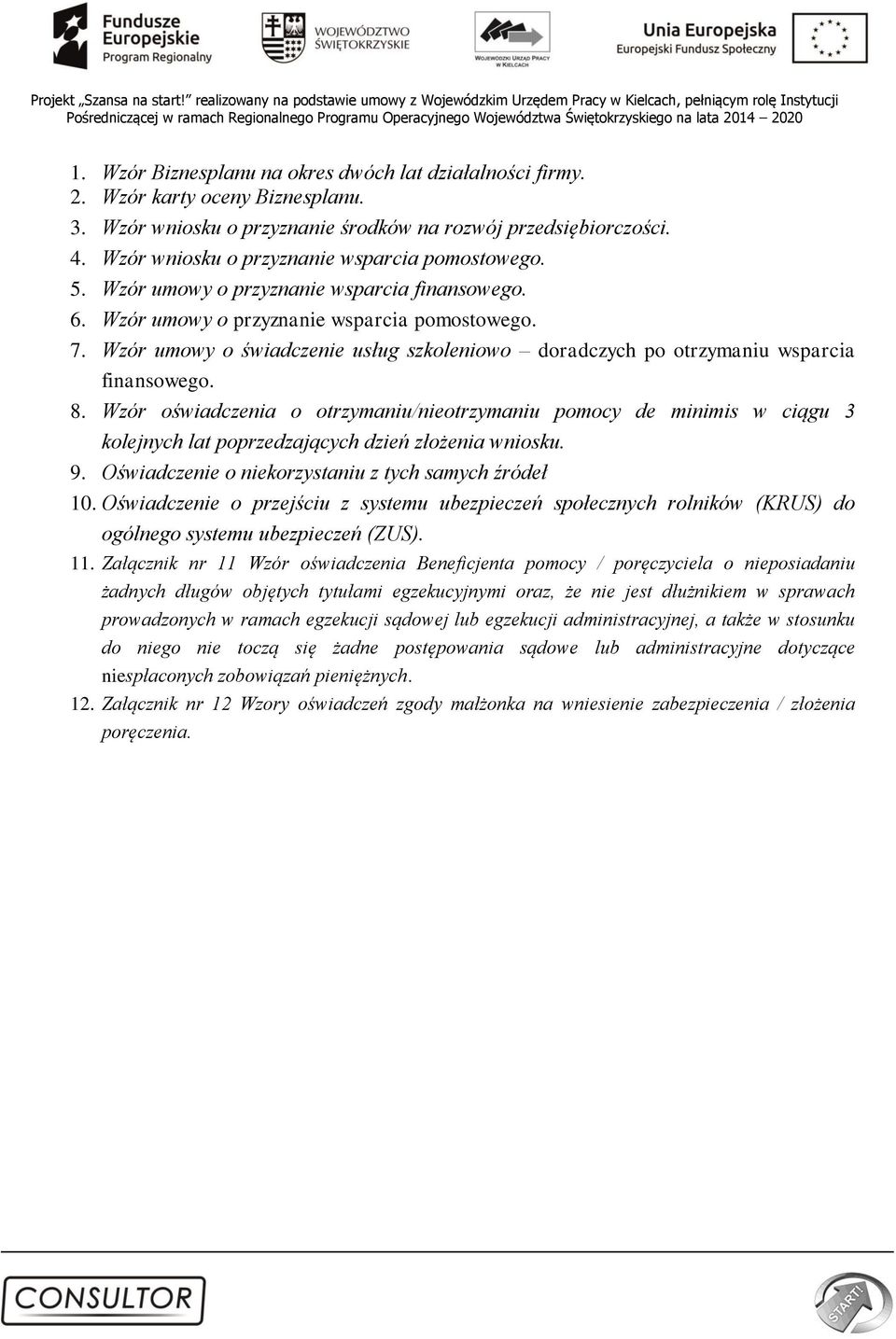 Wzór umowy o świadczenie usług szkoleniowo doradczych po otrzymaniu wsparcia finansowego. 8.