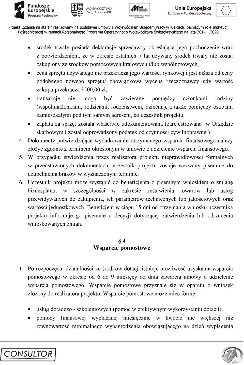 zł, transakcje nie mogą być zawierane pomiędzy członkami rodziny (współmałżonkami, rodzicami, rodzeństwem, dziećmi), a także pomiędzy osobami zamieszkałymi pod tym samym adresem, co uczestnik